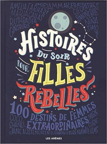 sélection livres jeunesse MyBlio Histoires du soir pour filles rebelles: 100 Destins de femmes extraordinaires, Elena Favilli et Francesca Cavallo