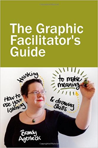 The Graphic Facilitator's Guide: how to use your listening, thinking and drawing skills to make meaning de Brandy Agerbeck sélection MyBlio sketchnote