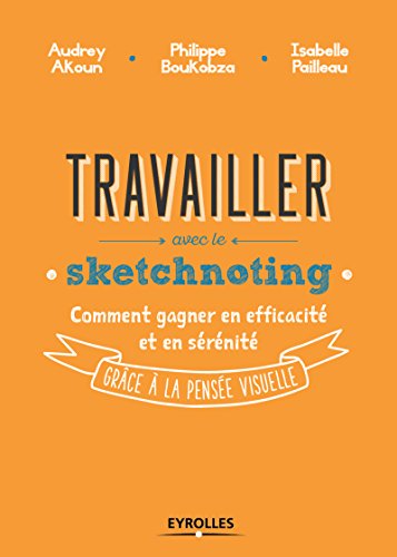 Travailler avec le sketchnoting: Comment gagner en efficacité et en sérénité grâce à la pensée visuelle sélection MyBlio sketchnote